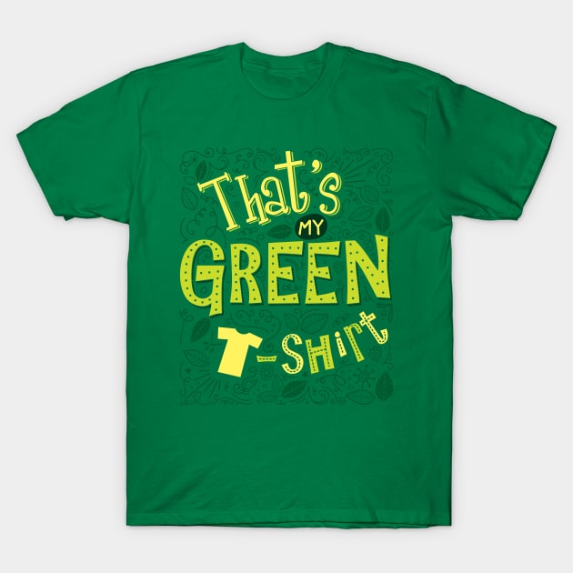 That’s My Green T-shirt T-Shirt by Malchev